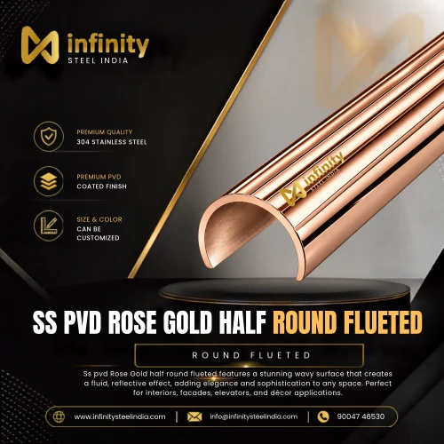 SS PVD Rose Gold Half Round Flueted, SS PVD Rose Gold Half Round Flueted Manufacturers, SS PVD Rose Gold Half Round Flueted Suppliers- Infinity Steel India
