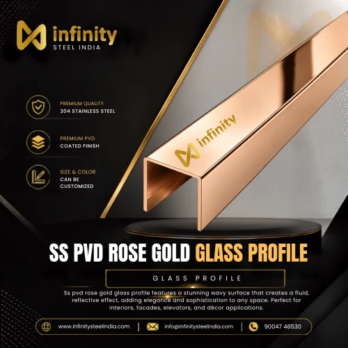 SS PVD Rose Gold Glass Profile, SS PVD Rose Gold Glass Profile Manufacturers, SS PVD Rose Gold Glass Profile Suppliers- Infinity Steel India